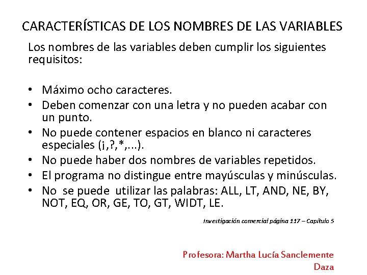CARACTERÍSTICAS DE LOS NOMBRES DE LAS VARIABLES Los nombres de las variables deben cumplir