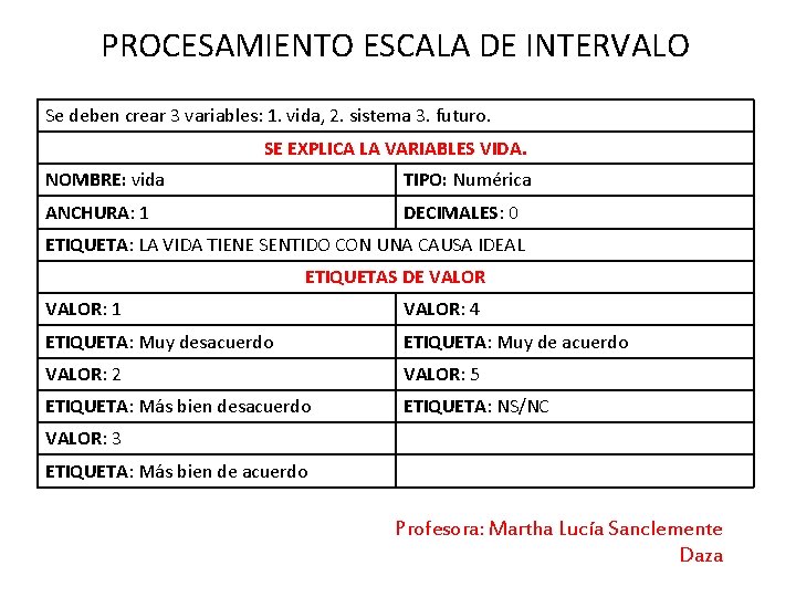 PROCESAMIENTO ESCALA DE INTERVALO Se deben crear 3 variables: 1. vida, 2. sistema 3.