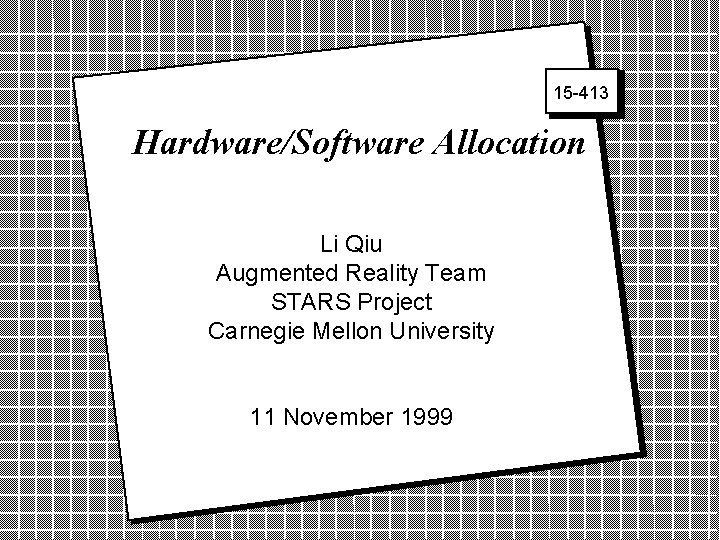 15 -413 Hardware/Software Allocation Li Qiu Augmented 2 Reality Team STARS Project Carnegie Mellon