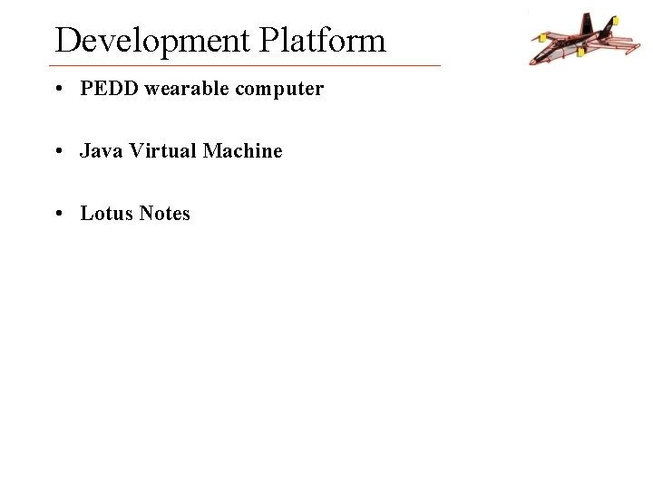 Development Platform • PEDD wearable computer • Java Virtual Machine • Lotus Notes 