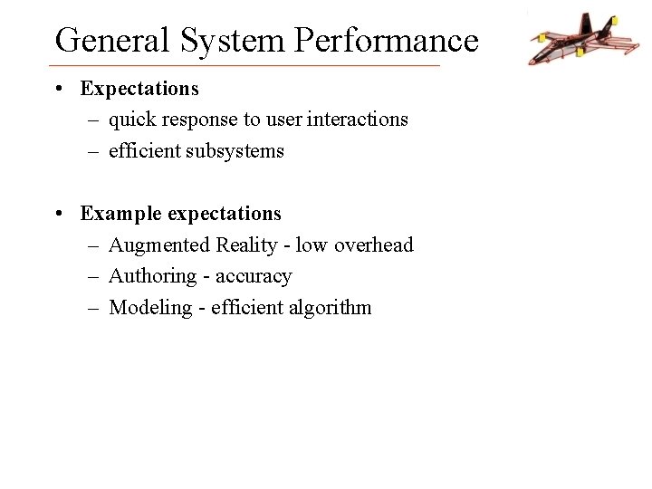 General System Performance • Expectations – quick response to user interactions – efficient subsystems