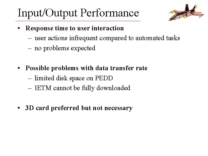 Input/Output Performance • Response time to user interaction – user actions infrequent compared to