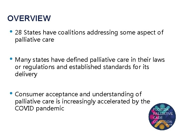 OVERVIEW • 28 States have coalitions addressing some aspect of palliative care • Many