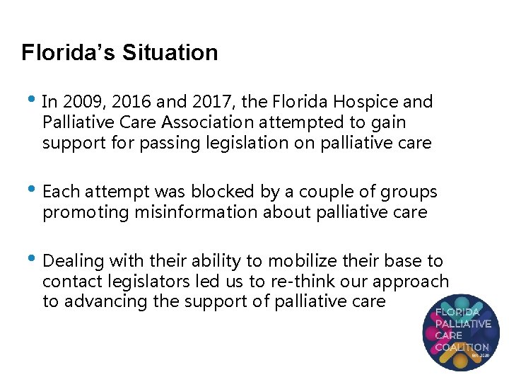 Florida’s Situation • In 2009, 2016 and 2017, the Florida Hospice and Palliative Care