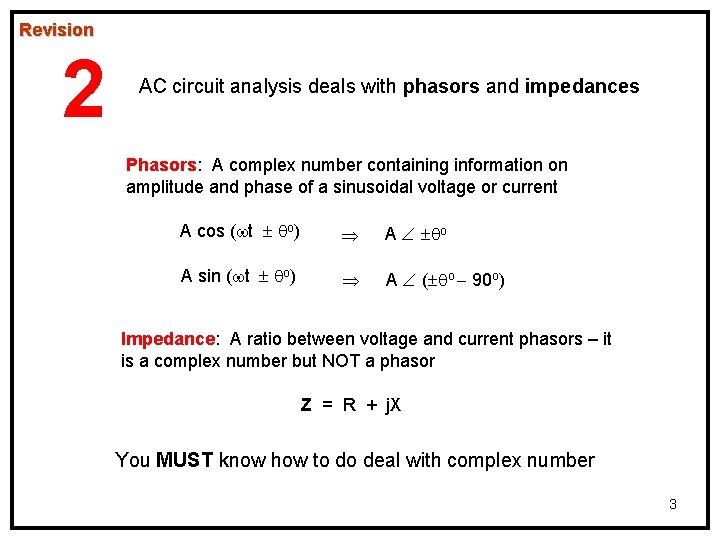 Revision 2 AC circuit analysis deals with phasors and impedances Phasors: A complex number