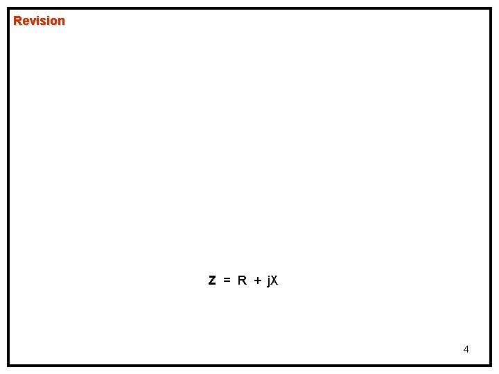 Revision Z = R + j. X 4 