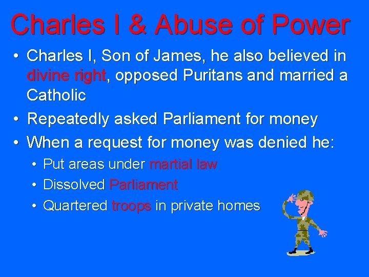 Charles I & Abuse of Power • Charles I, Son of James, he also