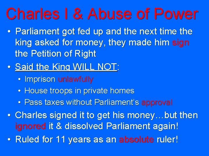 Charles I & Abuse of Power • Parliament got fed up and the next