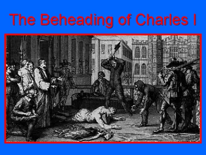The Beheading of Charles I 