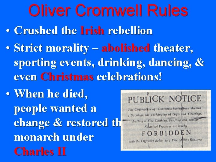 Oliver Cromwell Rules • Crushed the Irish rebellion • Strict morality – abolished theater,