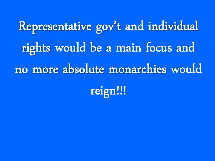 Representative gov’t and individual rights would be a main focus and no more absolute