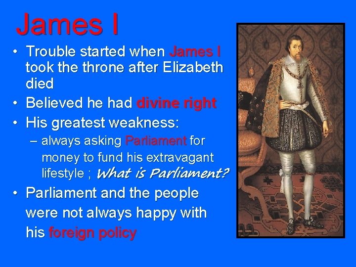 James I • Trouble started when James I took the throne after Elizabeth died