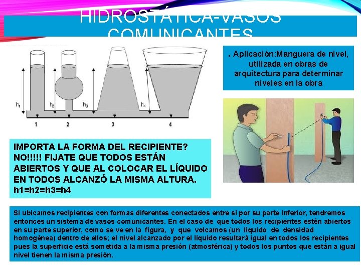 HIDROSTÁTICA-VASOS COMUNICANTES. Aplicación: Manguera de nivel, utilizada en obras de arquitectura para determinar niveles