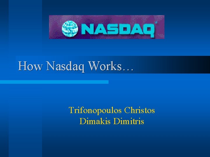 How Nasdaq Works… Trifonopoulos Christos Dimakis Dimitris 