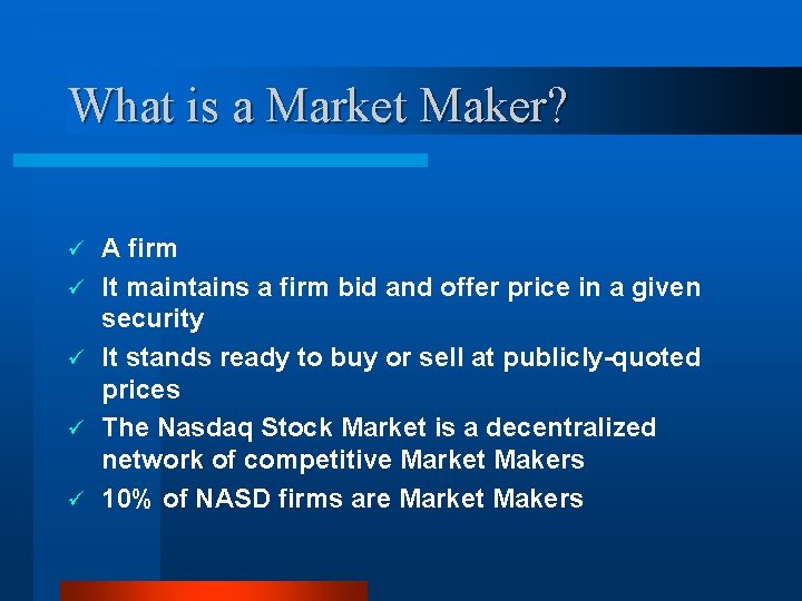 What is a Market Maker? ü ü ü A firm It maintains a firm