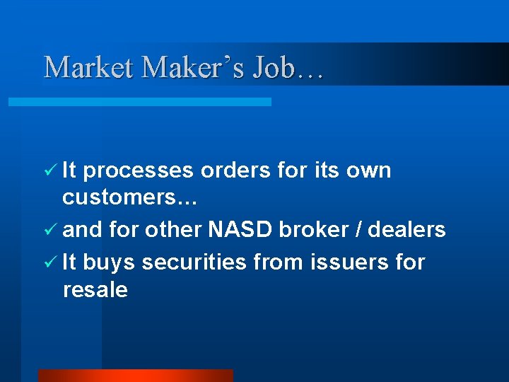 Market Maker’s Job… ü It processes orders for its own customers… ü and for