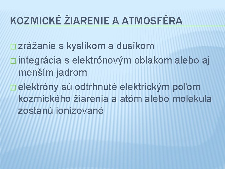 KOZMICKÉ ŽIARENIE A ATMOSFÉRA � zrážanie s kyslíkom a dusíkom � integrácia s elektrónovým