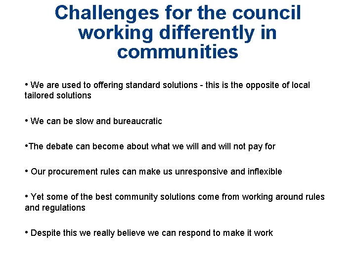 Challenges for the council working differently in communities • We are used to offering