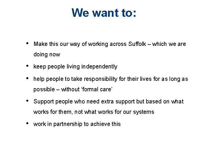 We want to: • Make this our way of working across Suffolk – which