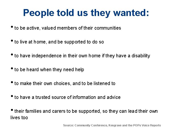 People told us they wanted: • to be active, valued members of their communities