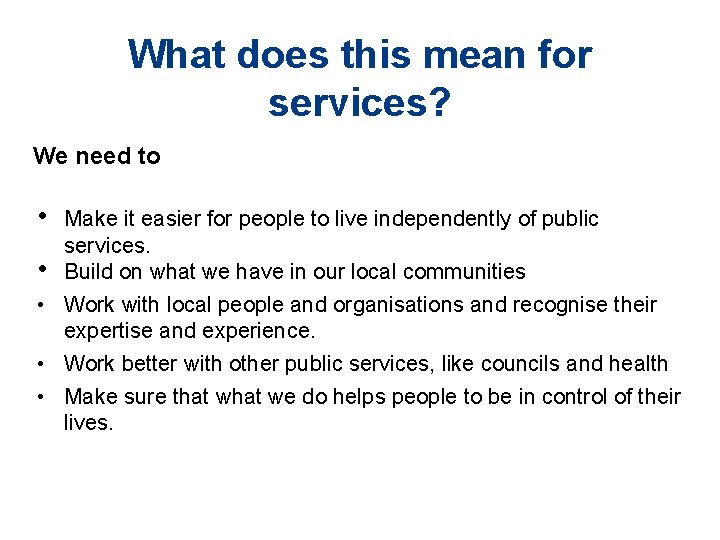 What does this mean for services? We need to • Make it easier for