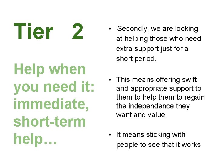 Tier 2 Help when you need it: immediate, short-term help… • Secondly, we are