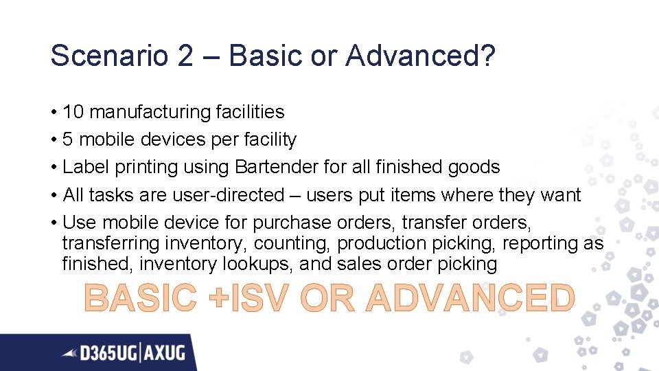 Scenario 2 – Basic or Advanced? • 10 manufacturing facilities • 5 mobile devices