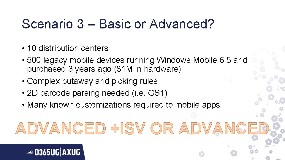 Scenario 3 – Basic or Advanced? • 10 distribution centers • 500 legacy mobile