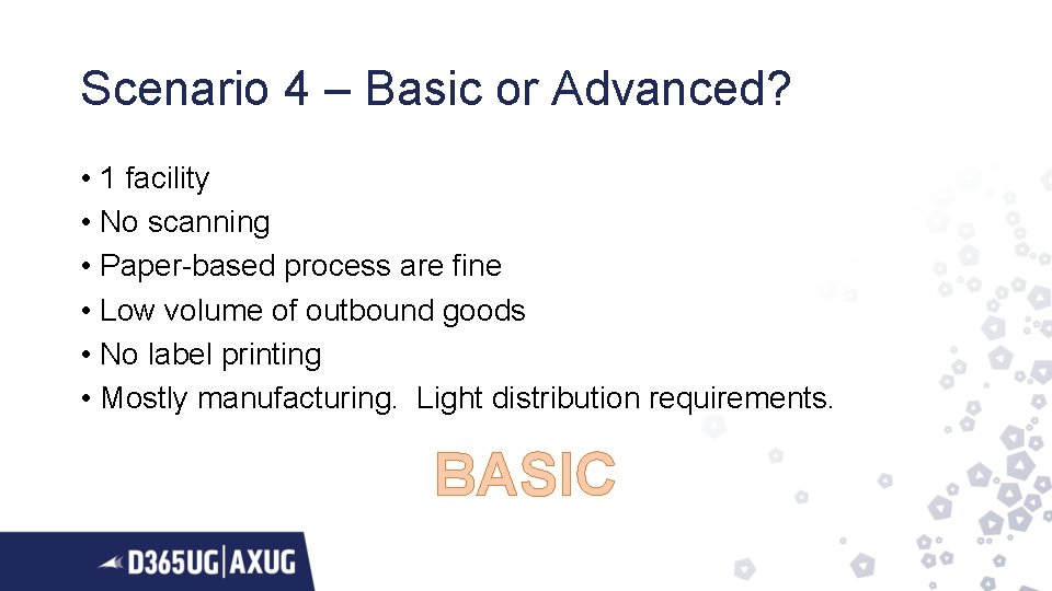 Scenario 4 – Basic or Advanced? • 1 facility • No scanning • Paper-based