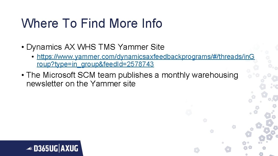 Where To Find More Info • Dynamics AX WHS TMS Yammer Site • https:
