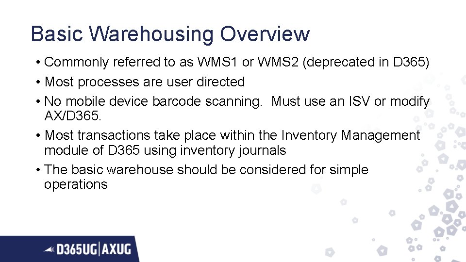 Basic Warehousing Overview • Commonly referred to as WMS 1 or WMS 2 (deprecated