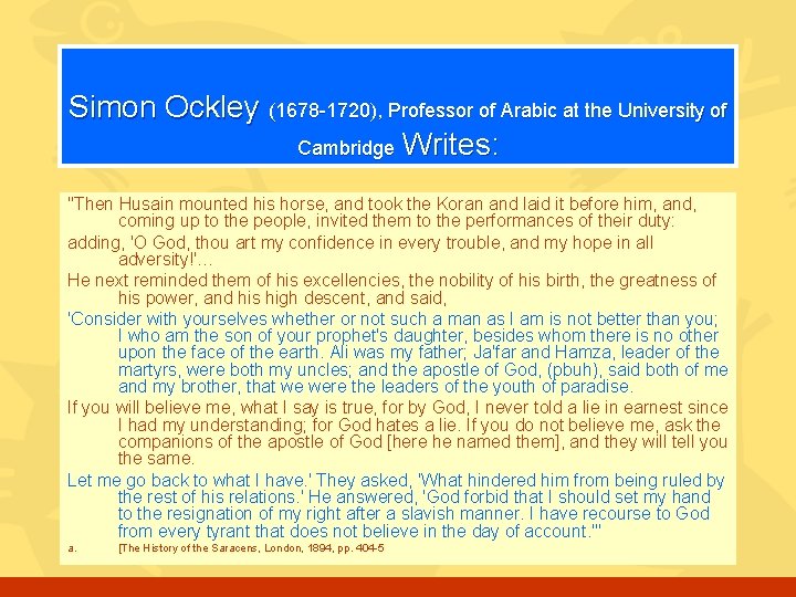 Simon Ockley (1678 -1720), Professor of Arabic at the University of Cambridge Writes: "Then