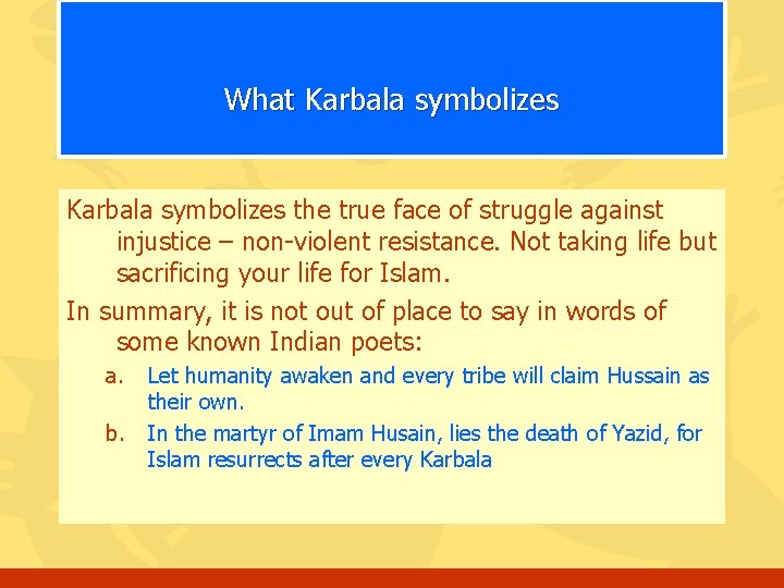 What Karbala symbolizes the true face of struggle against injustice – non-violent resistance. Not