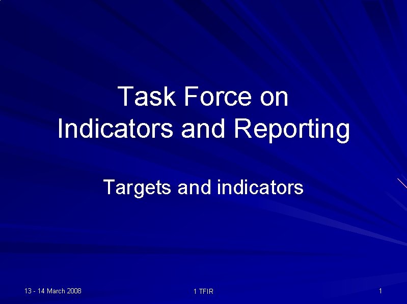 Task Force on Indicators and Reporting Targets and indicators 13 - 14 March 2008