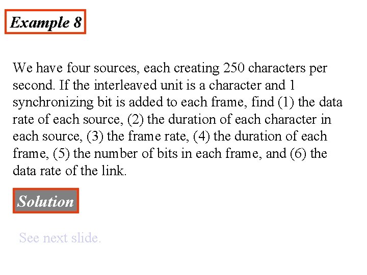 Example 8 We have four sources, each creating 250 characters per second. If the