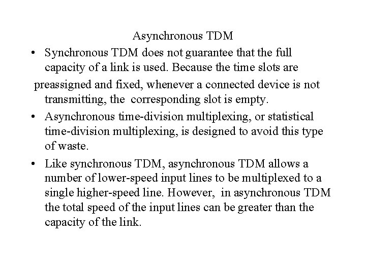 Asynchronous TDM • Synchronous TDM does not guarantee that the full capacity of a