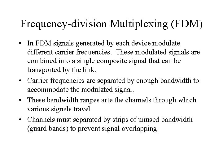 Frequency-division Multiplexing (FDM) • In FDM signals generated by each device modulate different carrier