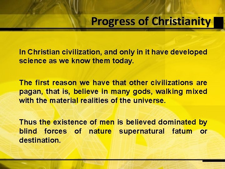 Progress of Christianity In Christian civilization, and only in it have developed science as