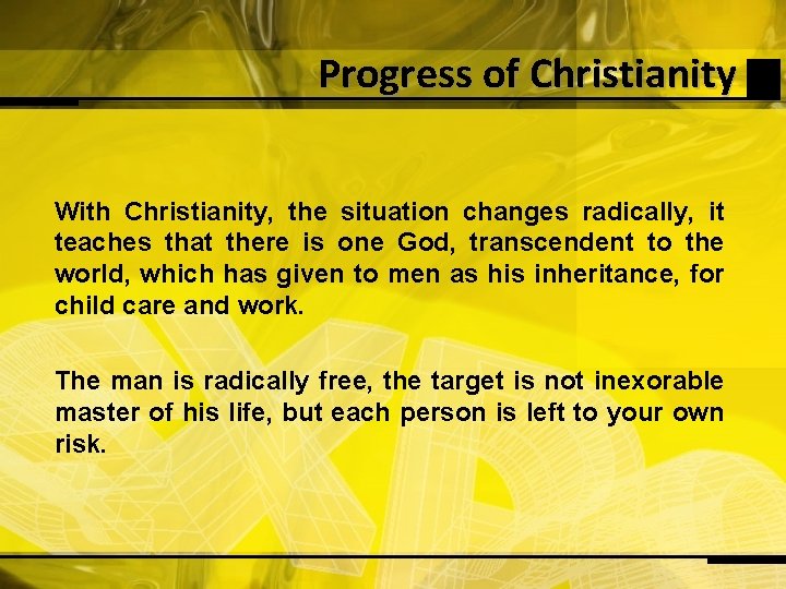 Progress of Christianity With Christianity, the situation changes radically, it teaches that there is