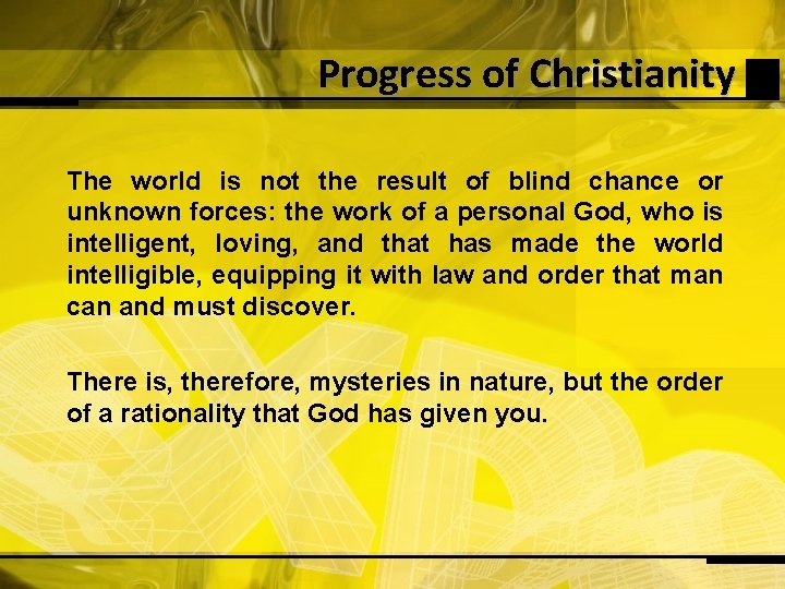 Progress of Christianity The world is not the result of blind chance or unknown