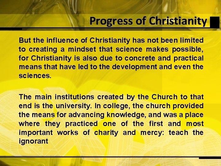 Progress of Christianity But the influence of Christianity has not been limited to creating