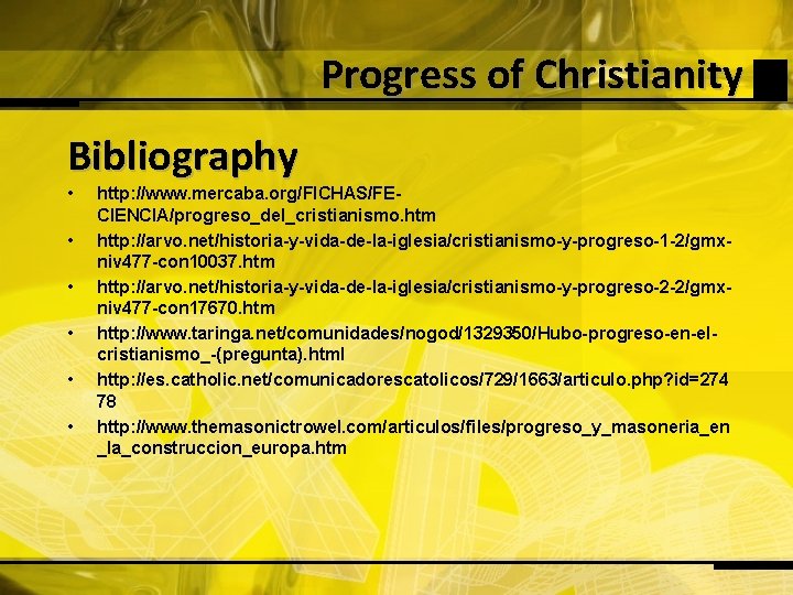 Progress of Christianity Bibliography • • • http: //www. mercaba. org/FICHAS/FECIENCIA/progreso_del_cristianismo. htm http: //arvo.