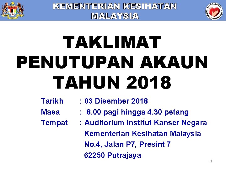 KEMENTERIAN KESIHATAN MALAYSIA TAKLIMAT PENUTUPAN AKAUN TAHUN 2018 Tarikh Masa Tempat : 03 Disember