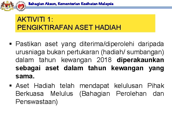 Bahagian Akaun, Kementerian Kesihatan Malaysia AKTIVITI 1: PENGIKTIRAFAN ASET HADIAH § Pastikan aset yang