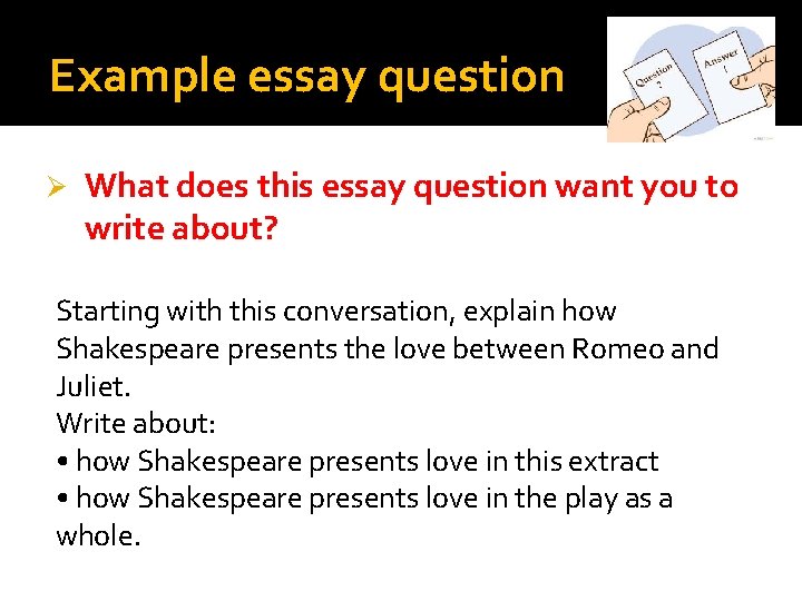 Example essay question Ø What does this essay question want you to write about?