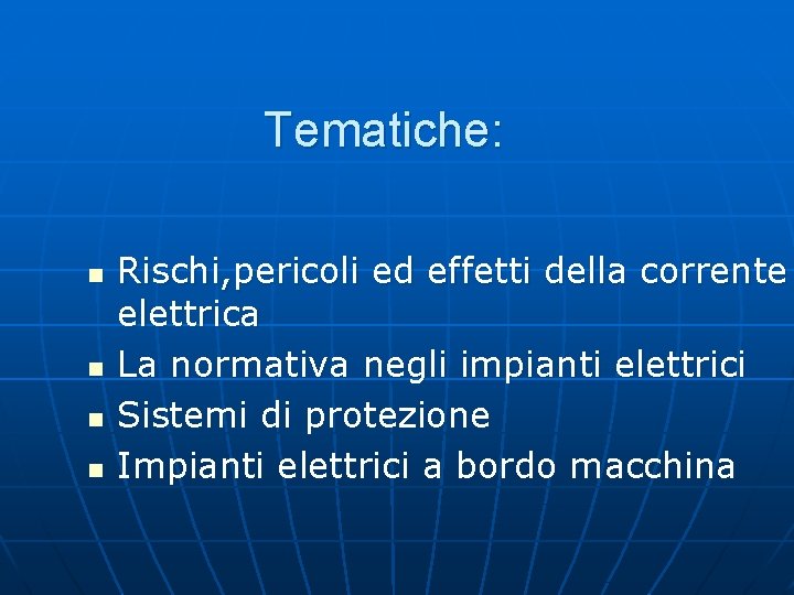 Tematiche: n n Rischi, pericoli ed effetti della corrente elettrica La normativa negli impianti