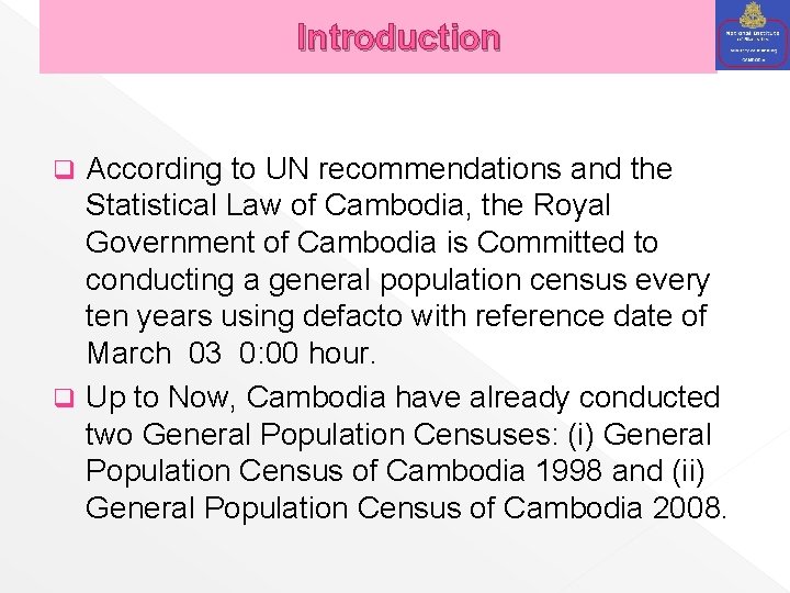 Introduction According to UN recommendations and the Statistical Law of Cambodia, the Royal Government