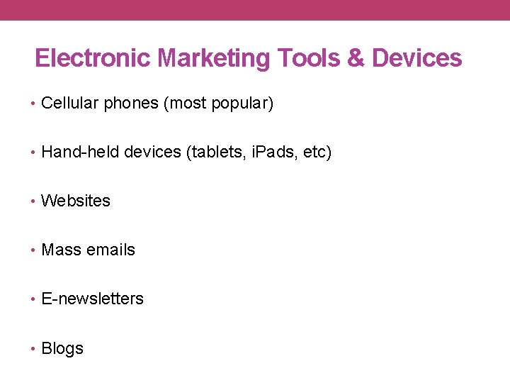 Electronic Marketing Tools & Devices • Cellular phones (most popular) • Hand-held devices (tablets,