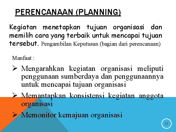 PERENCANAAN (PLANNING) Kegiatan menetapkan tujuan organisasi dan memilih cara yang terbaik untuk mencapai tujuan