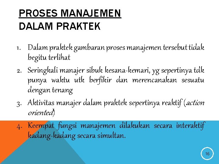 PROSES MANAJEMEN DALAM PRAKTEK 1. Dalam praktek gambaran proses manajemen tersebut tidak begitu terlihat